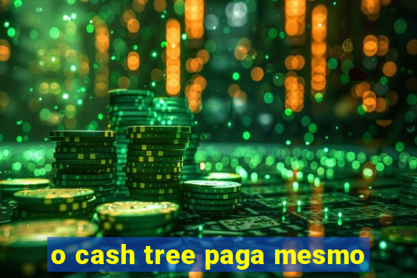 o cash tree paga mesmo